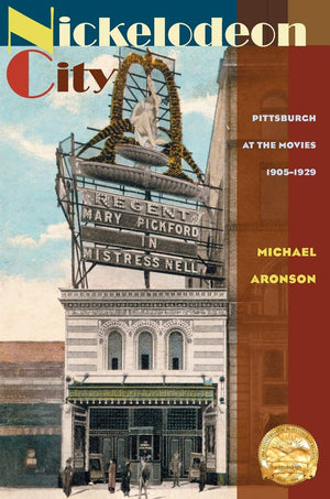 Nickelodeon City: Pittsburgh At The Movies, 19051929,Used