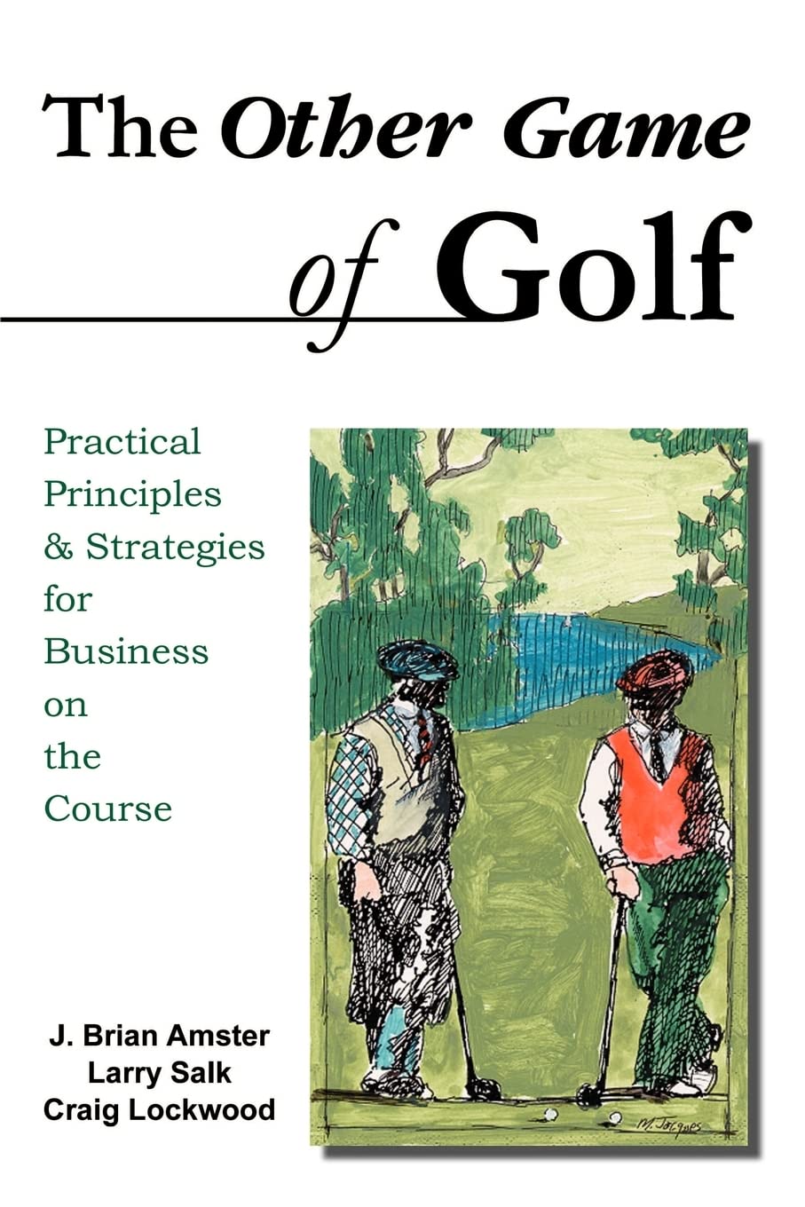 The Other Game of Golf: Practical Principles & Strategies for Business on the Course.,Used