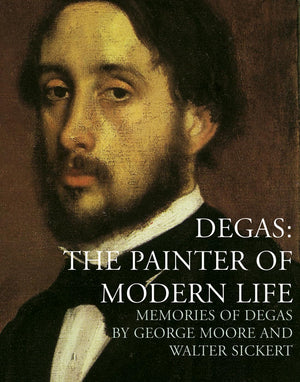 Degas: The Painter Of Modern Life: Memories Of Degas,Used