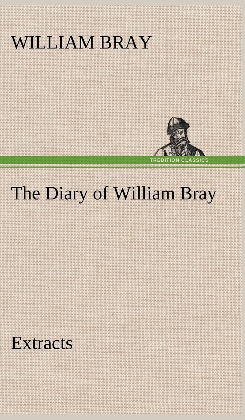 The Diary of William Bray: extracts,Used