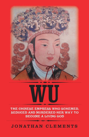 Wu: The Chinese Empress who schemed, seduced and murdered her way to become a living God,Used
