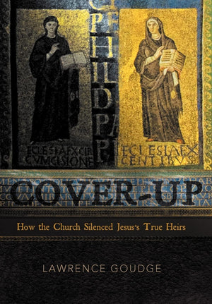 Coverup: How The Church Silenced Jesus'S True Heirs,Used