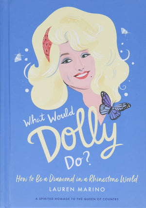 What Would Dolly Do?: How to Be a Diamond in a Rhinestone World,New