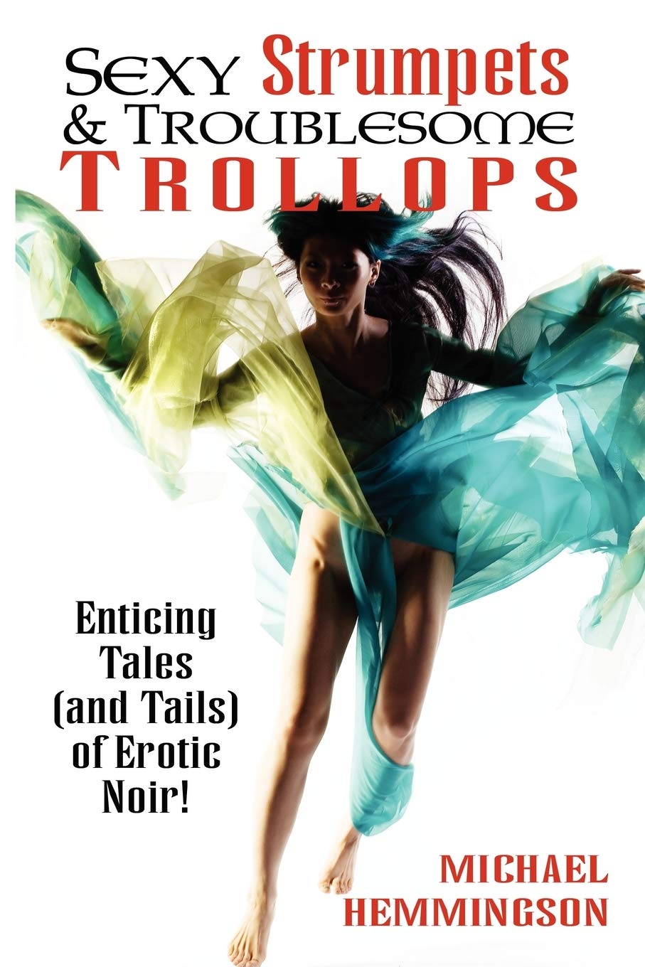 Sexy Strumpets & Troublesome Trollops: Enticing Tales (And Tails) Of Erotic Noir,Used