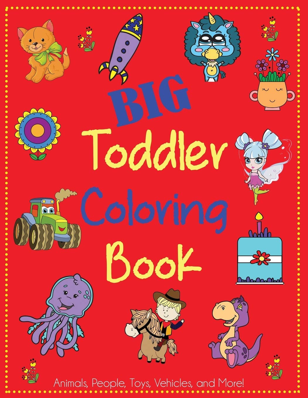 Big Toddler Coloring Book: Cute Coloring Book for Toddlers with Animals, People, Toys, Vehicles, and More! (Kids Coloring Books),Used