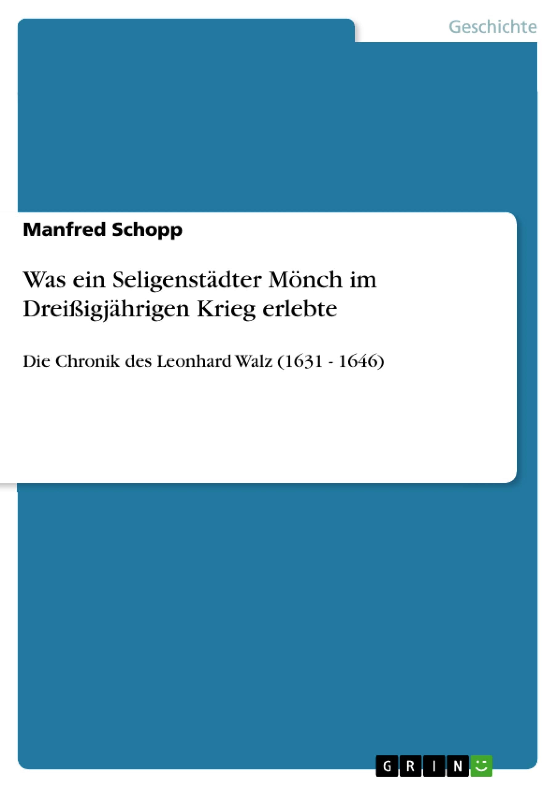 Was Ein Seligenstdter Mnch Im Dreiigjhrigen Krieg Erlebte: Die Chronik Des Leonhard Walz (1631  1646) (German Edition),Used