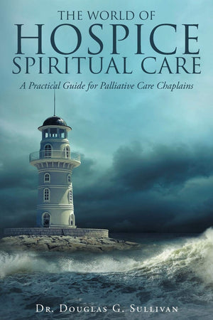 The World of Hospice Spiritual Care: A Practical Guide for Palliative Care Chaplains,Used