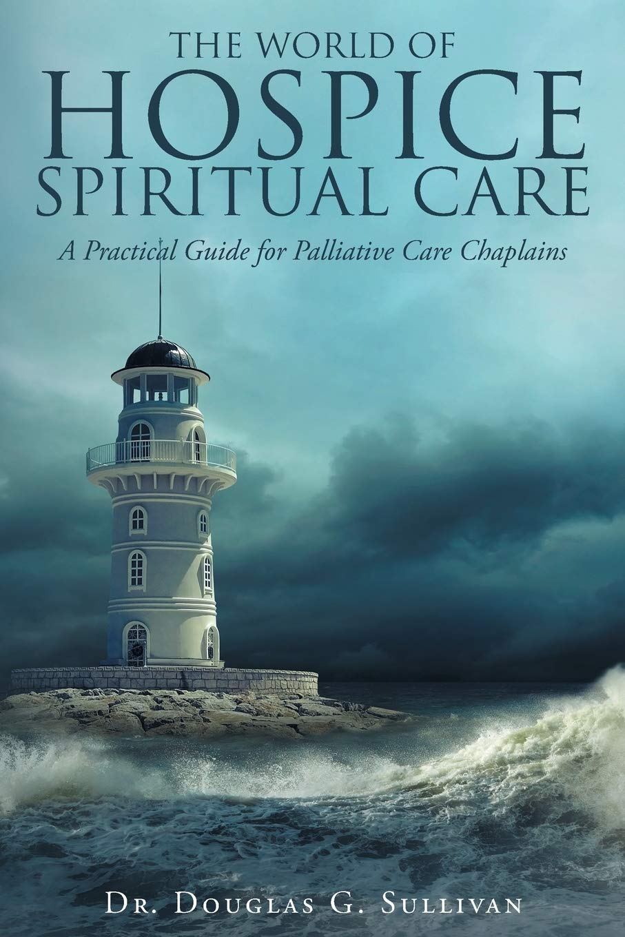 The World of Hospice Spiritual Care: A Practical Guide for Palliative Care Chaplains,Used