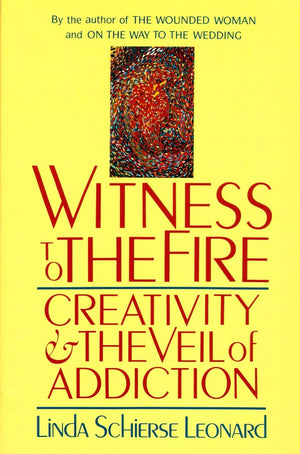 Witness to the Fire: Creativity and the Veil of Addiction,Used