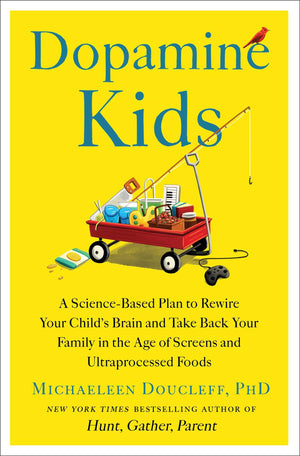 Dopamine Kids: A ScienceBased Plan To Rewire Your ChildS Brain And Take Back Your Family In The Age Of Screens And Ultraproce