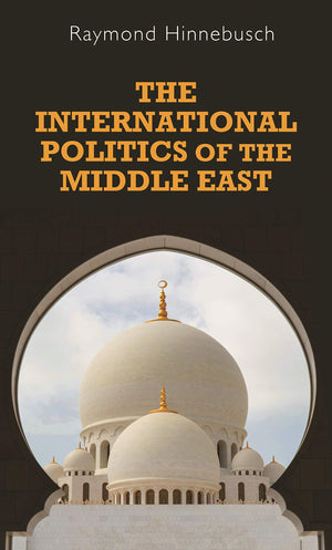 The International Politics of the Middle East (Regional International Politics MUP),New