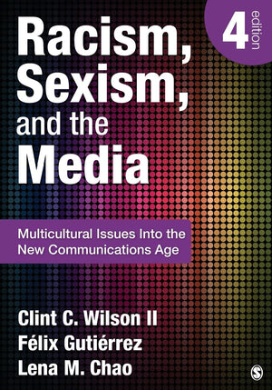 Racism, Sexism, and the Media: Multicultural Issues Into the New Communications Age,New