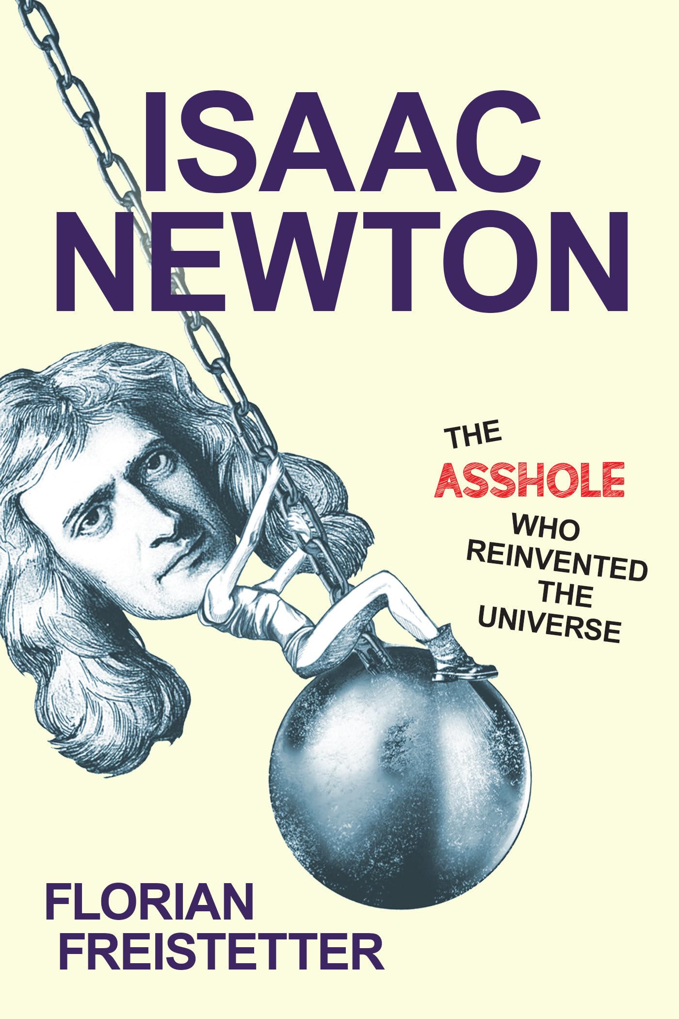 Isaac Newton, The Asshole Who Reinvented The Universe