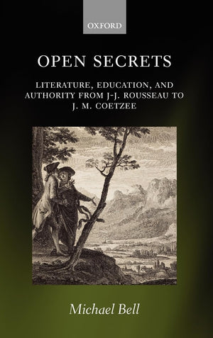 Open Secrets: Literature, Education, And Authority From Jj. Rousseau To J. M. Coetzee