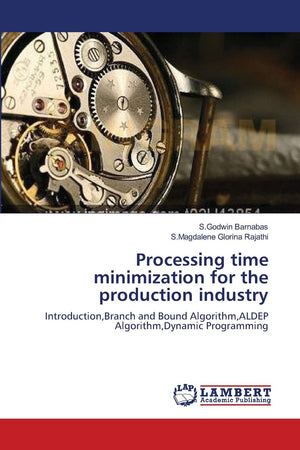 Processing time minimization for the production industry: Introduction,Branch and Bound Algorithm,ALDEP Algorithm,Dynamic Progra,Used
