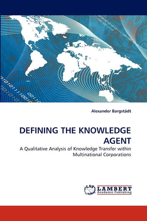 DEFINING THE KNOWLEDGE AGENT: A Qualitative Analysis of Knowledge Transfer within Multinational Corporations,Used