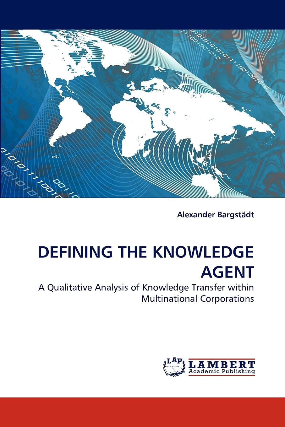 DEFINING THE KNOWLEDGE AGENT: A Qualitative Analysis of Knowledge Transfer within Multinational Corporations,Used