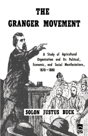 The Granger Movement: A Study Of Agricultural Organization And Its Political, Economic, And Social Manifestations, 18701880 (Bi,New