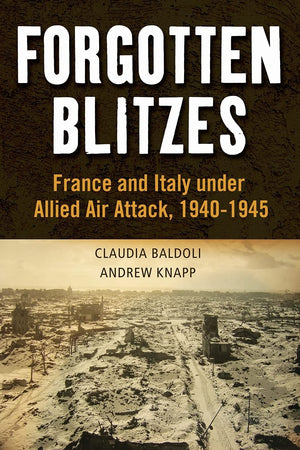 Forgotten Blitzes: France And Italy Under Allied Air Attack, 19401945,Used