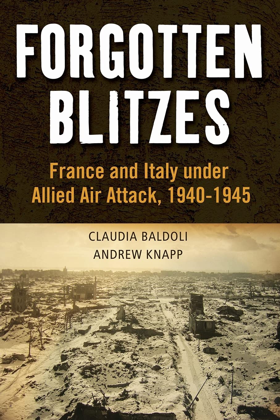 Forgotten Blitzes: France And Italy Under Allied Air Attack, 19401945,Used