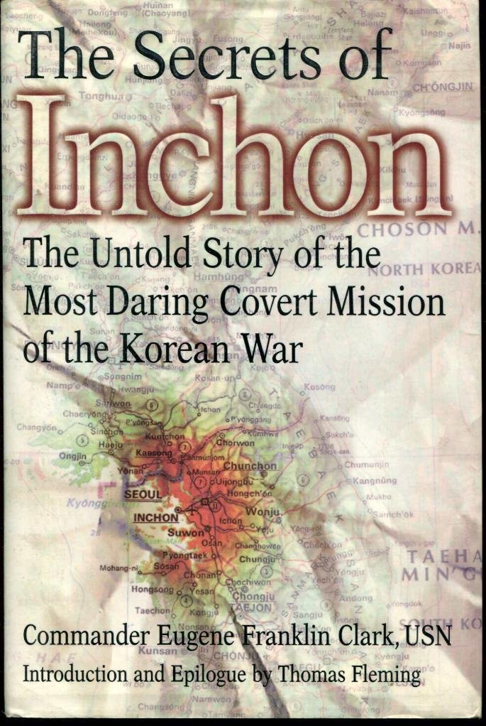 The Secrets Of Inchon: The Untold Story Of The Most Daring Covert Mission Of The Korean War,New