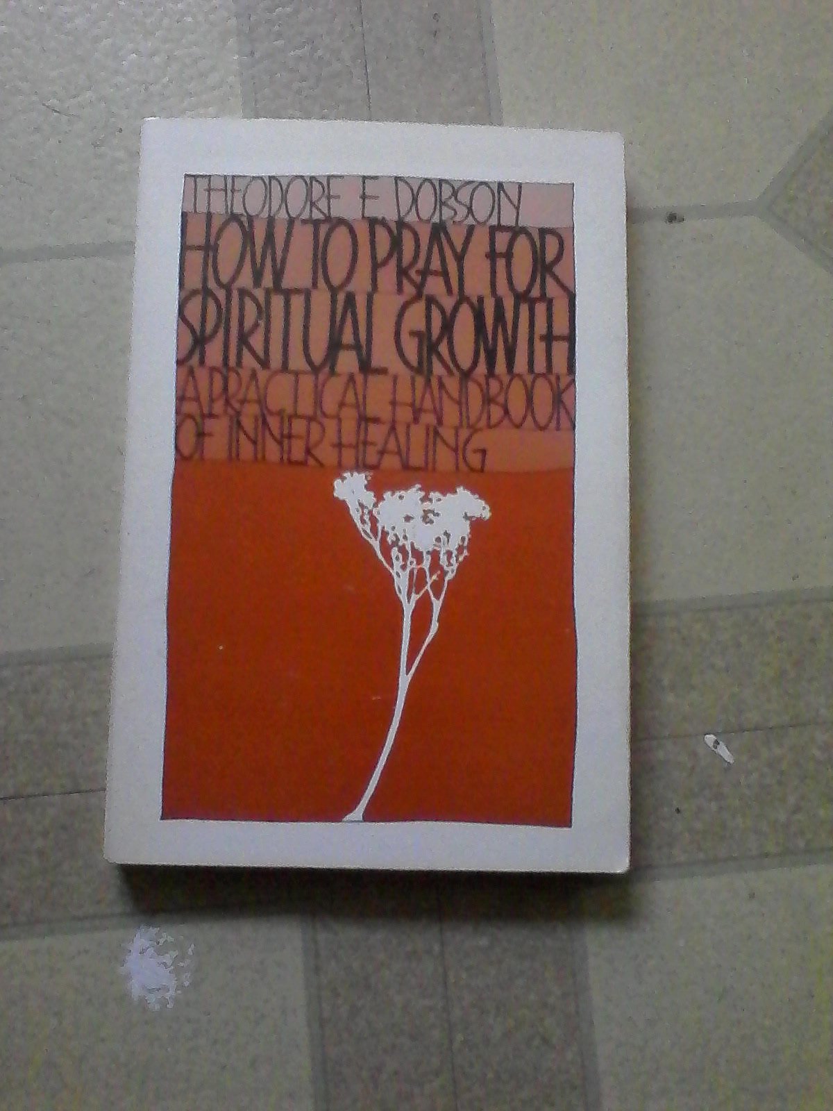 How to Pray for Spiritual Growth: A Practical Handbook of Inner Healing,Used