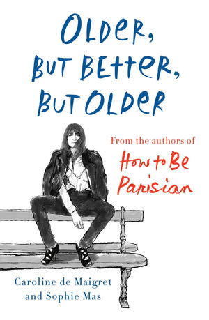 Older, But Better, But Older: From The Authors Of How To Be Parisian Wherever You Are,New