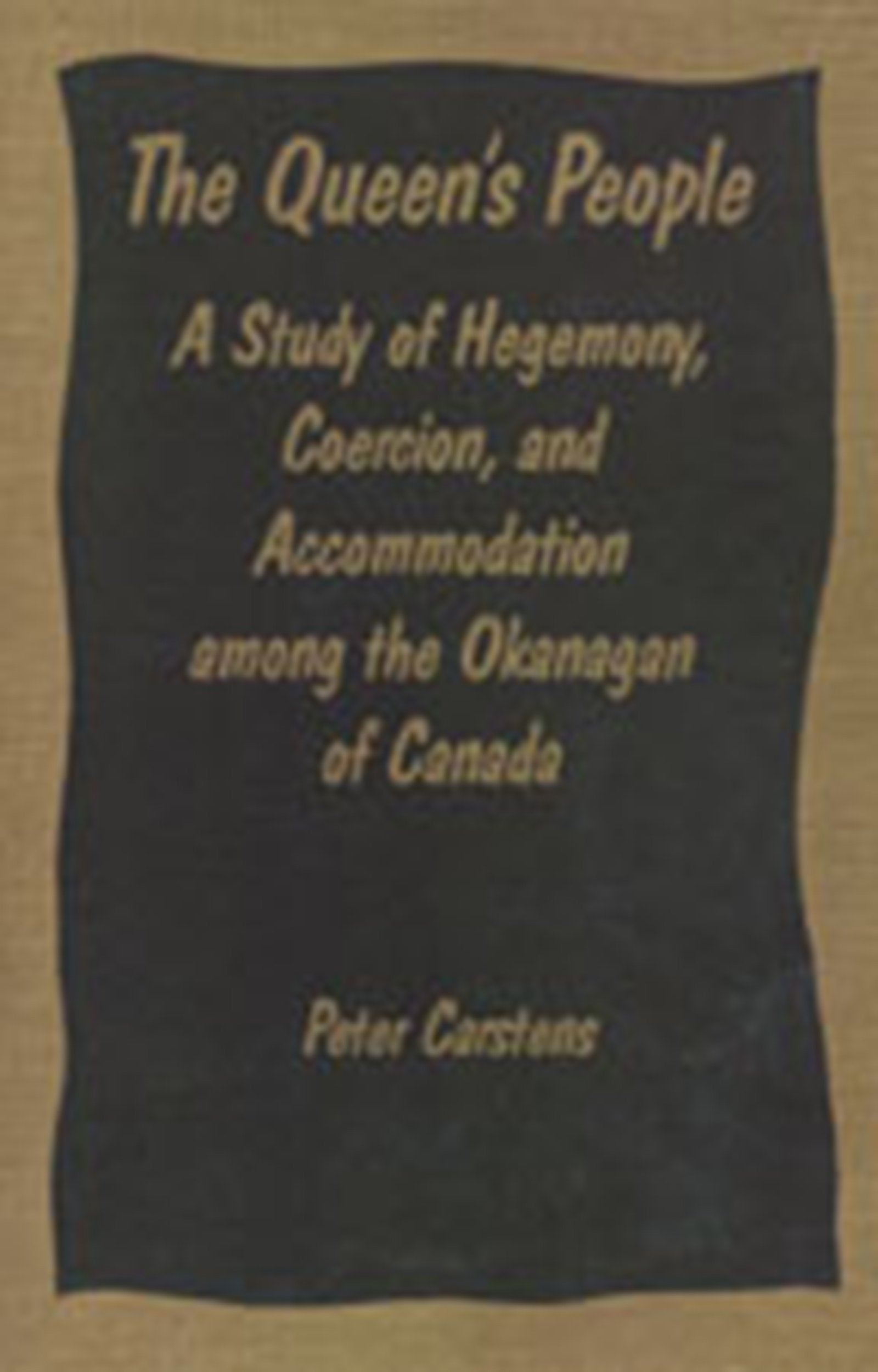 The Queen's People: A Study of Hegemony, Coercion, and Accommodation among the Okanagan of Canada (Heritage),Used