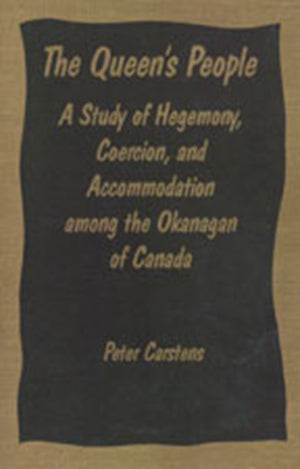 The Queen's People: A Study of Hegemony, Coercion, and Accommodation among the Okanagan of Canada (Heritage),Used