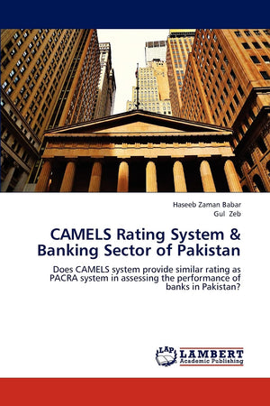 CAMELS Rating System & Banking Sector of Pakistan: Does CAMELS system provide similar rating as PACRA system in assessing the pe,Used
