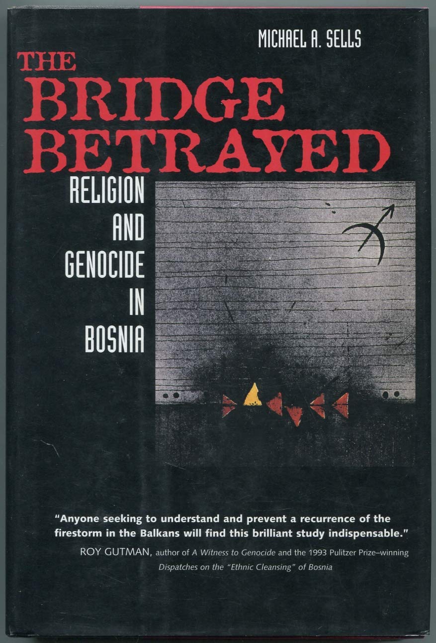 The Bridge Betrayed: Religion And Genocide In Bosnia (Comparative Studies In Religion And Society)