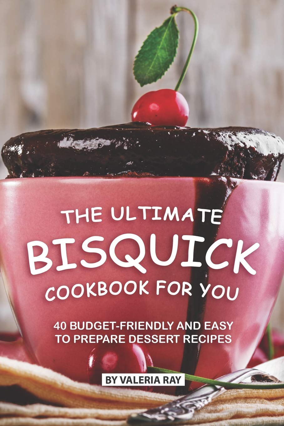 The Ultimate Bisquick Cookbook for You: 40 BudgetFriendly and Easy to Prepare Dessert Recipes,Used
