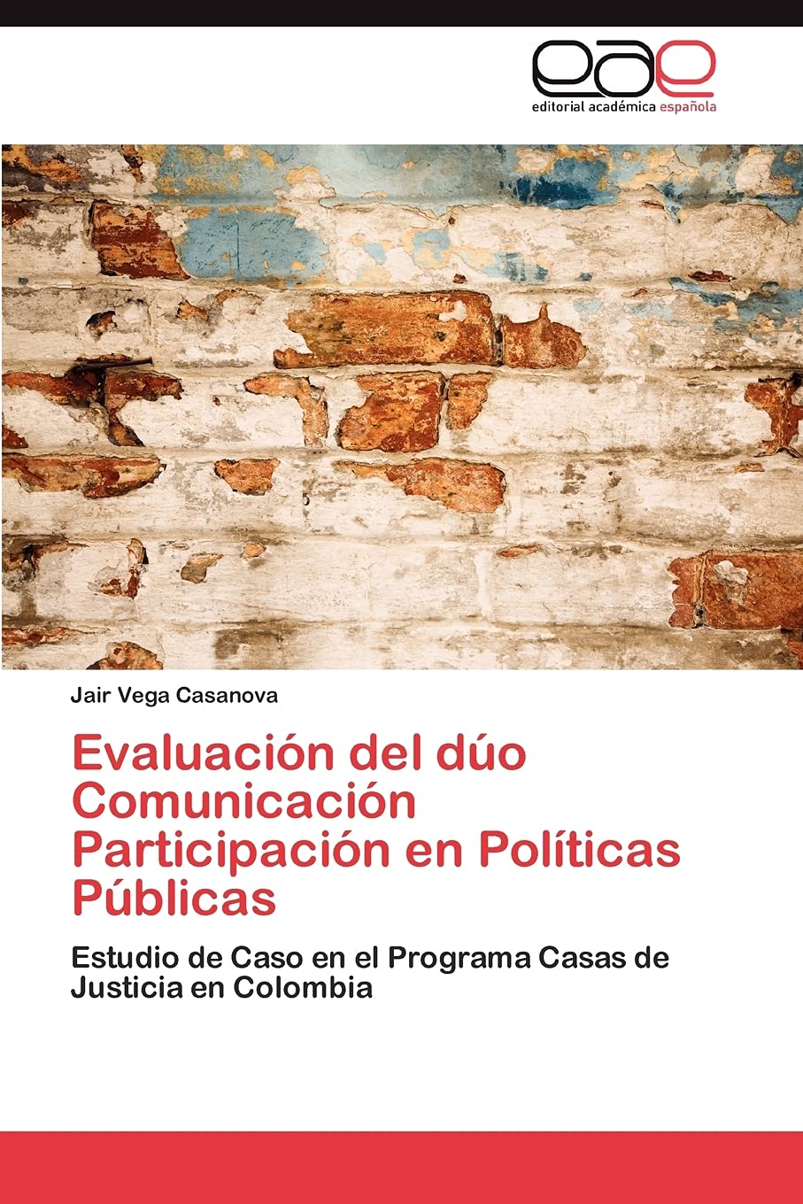 Evaluacin del do Comunicacin Participacin en Polticas Pblicas: Estudio de Caso en el Programa Casas de Justicia en C,Used