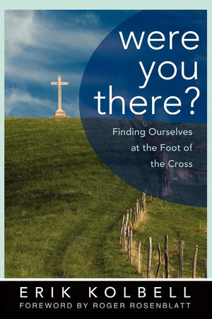 Were You There?: Finding Ourselves At The Foot Of The Cross,Used