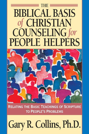 The Biblical Basis of Christian Counseling for People Helpers: Relating the Basic Teachings of Scripture to People's Problems (P,New