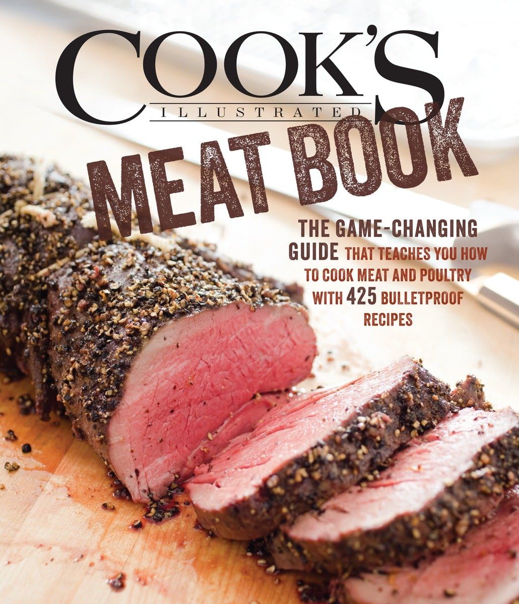 Cook's Illustrated Meat Book: The GameChanging Guide That Teaches You How to Cook Meat and Poultry with 425 Bulletproof Recipes,Used