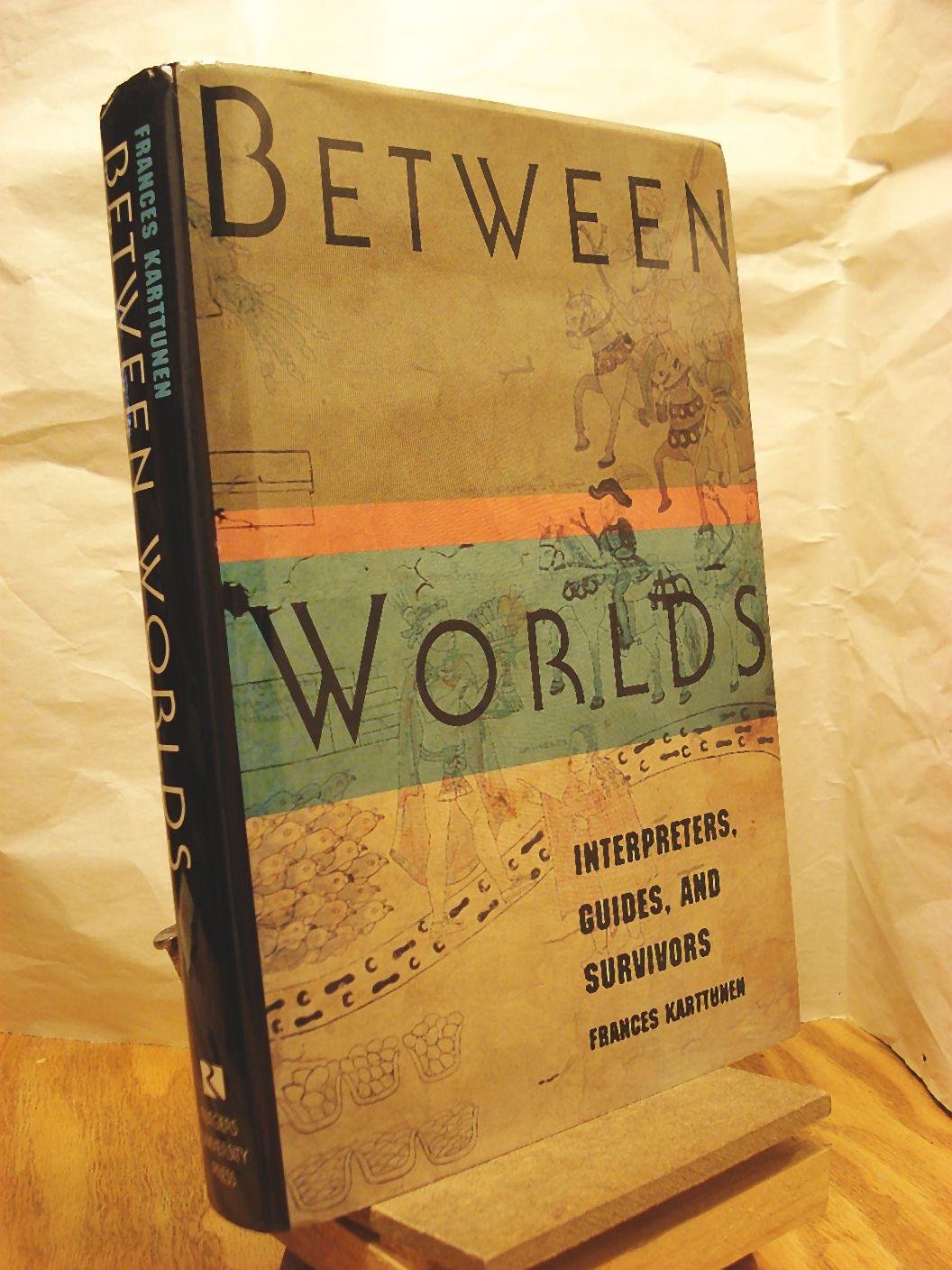 Between Worlds: Interpreters, Guides, And Survivors,Used