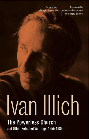 The Powerless Church and Other Selected Writings, 19551985 (Ivan Illich: 21stCentury Perspectives),Used