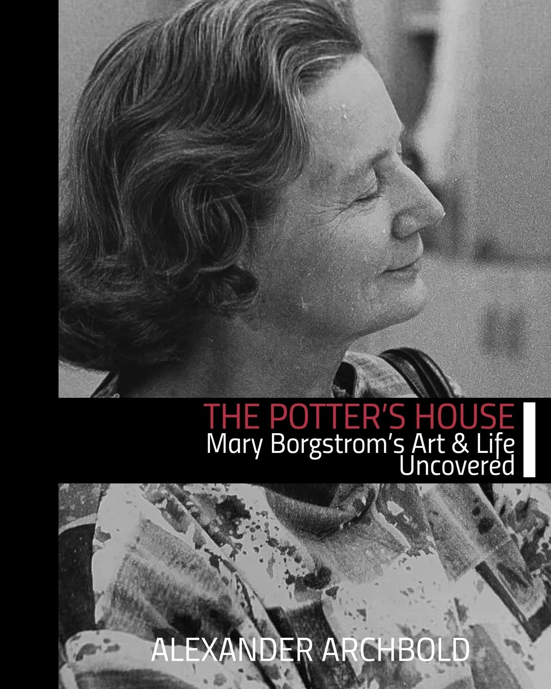 The Potters House: Mary Borgstroms Art and Life Uncovered