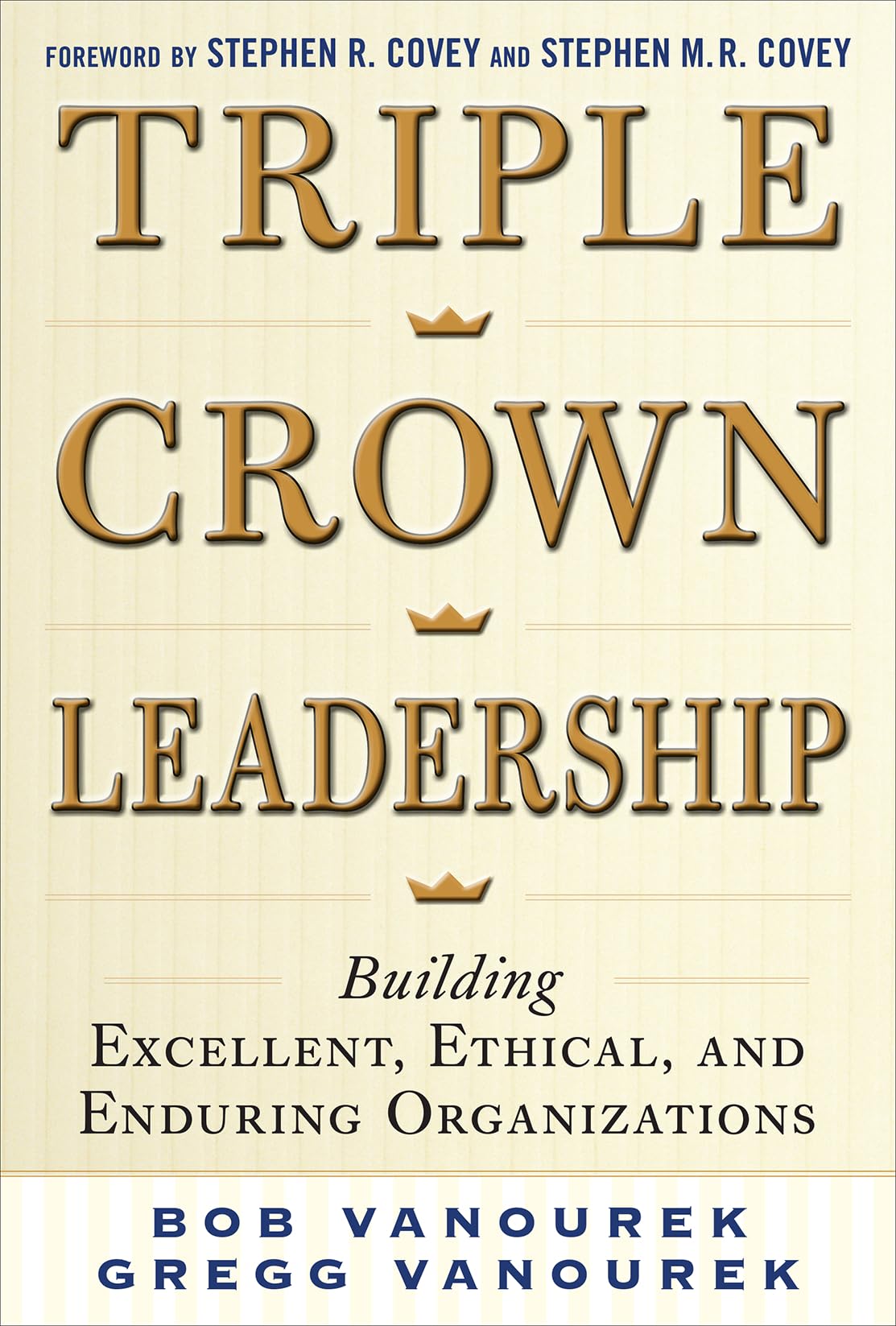 Triple Crown Leadership: Building Excellent, Ethical, and Enduring Organizations,Used