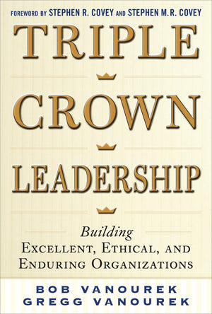 Triple Crown Leadership: Building Excellent, Ethical, and Enduring Organizations,Used