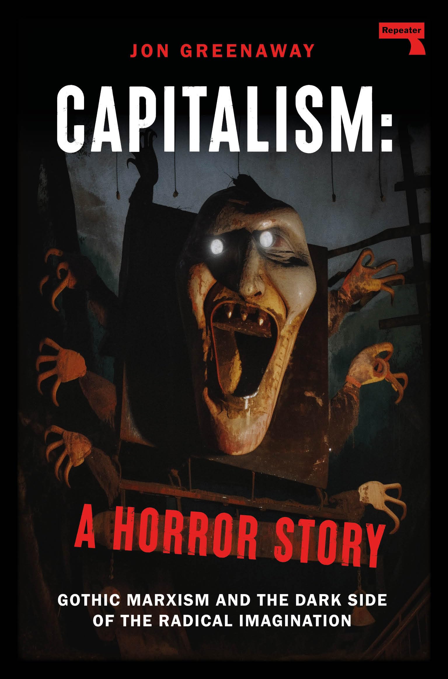 Capitalism: A Horror Story: Gothic Marxism And The Dark Side Of The Radical Imagination,Used