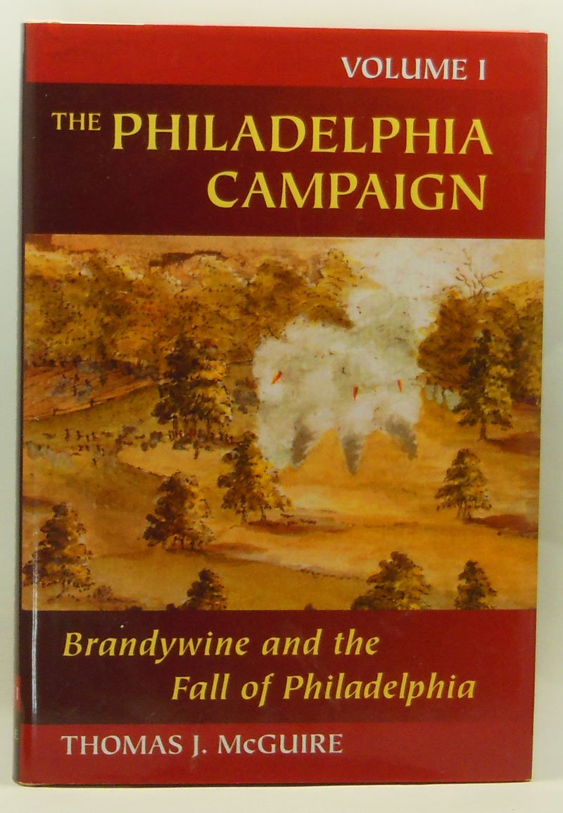 The Philadelphia Campaign: Volume One: Brandywine And The Fall Of Philadelphia (Volume 1)