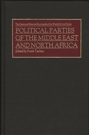 Political Parties of the Middle East and North Africa (The Greenwood Historical Encyclopedia of the World's Political Parties),Used