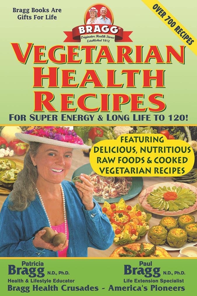 Vegetarian Health Recipes: For Super Energy & Long Life To 120!
