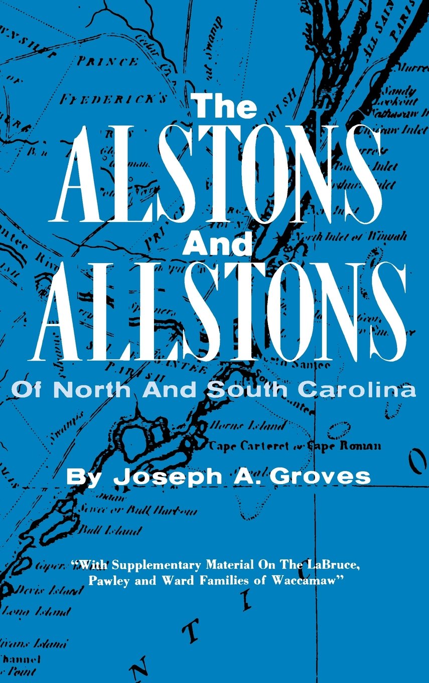 The Alstons and Allstons of North and South Carolina, compiled from English, Colonial and Family Records with Personal Reminisce,Used