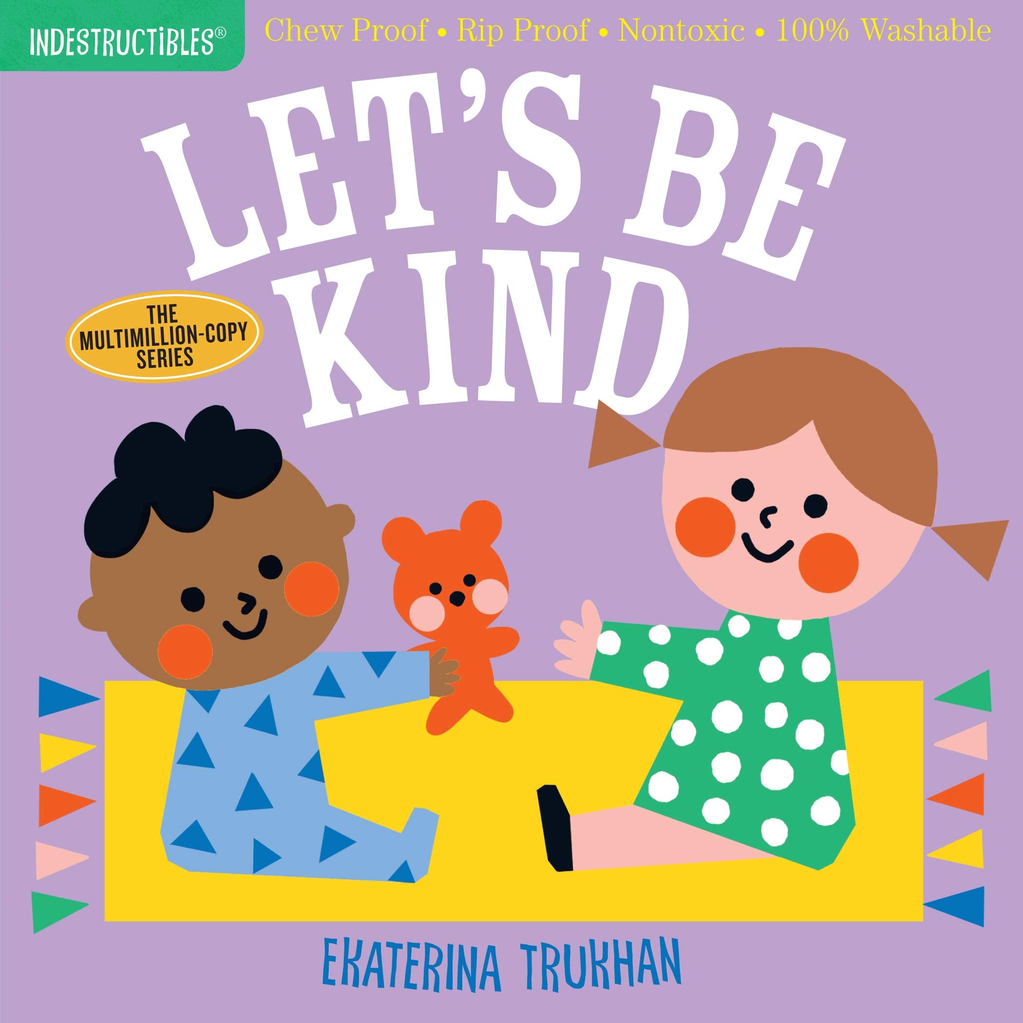 Indestructibles: Let's Be Kind (A First Book of Manners): Chew Proof ? Rip Proof ? Nontoxic ? 100% Washable (Book for Babies, Ne,New