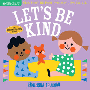Indestructibles: Let's Be Kind (A First Book of Manners): Chew Proof ? Rip Proof ? Nontoxic ? 100% Washable (Book for Babies, Ne,New