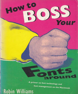 How to Boss Your Fonts Around: A Primer on Font Technology and Font Management on the Macintosh,Used