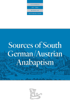 Sources of South German/Austrian Anabaptism (Classics of the Radical Reformation),Used